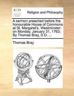 A Sermon Preached Before the Honourable House of Commons at St. Margaret's, Westminster by Thomas Bray image