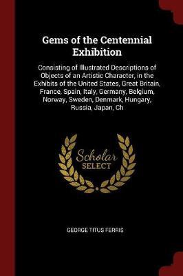 Gems of the Centennial Exhibition by George Titus Ferris image