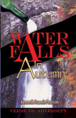 Water Falls in Autumn: Verse Vs. Adversity by Kenneth Francis Pearson image
