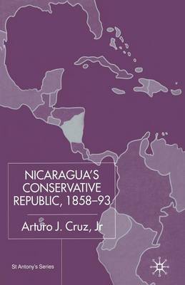 Nicaragua's Conservative Republic, 1858-93 by Arturo J Cruz, Jr image