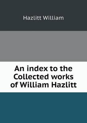 An Index to the Collected Works of William Hazlitt by Alfred Rayney Waller image