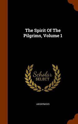 The Spirit of the Pilgrims, Volume 1 on Hardback by * Anonymous