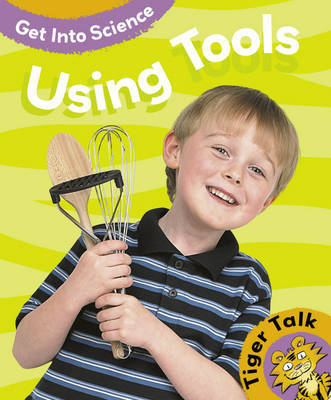 Tiger Talk: Get Into Science: Using Tools on Hardback by Leon Read