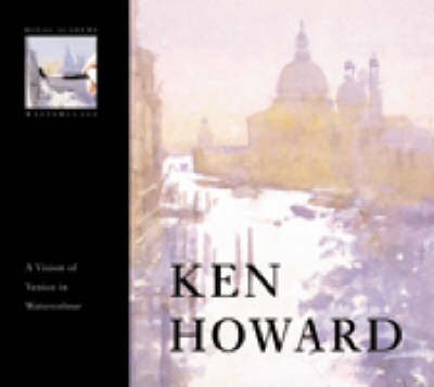 Ken Howard: A Vision of Venice in Watercolour on Hardback by Ken Howard