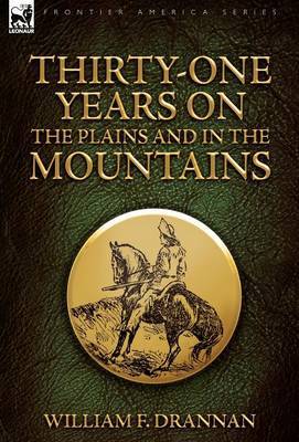 Thirty-One Years on the Plains and in the Mountains by William F Drannan image