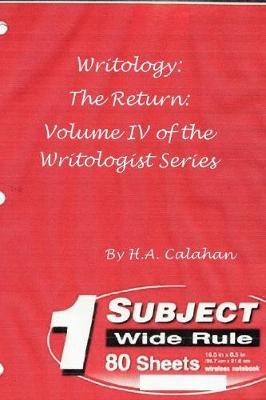 Writology: the Return: Volume Iv of the Writologist Series by H. A Calahan image