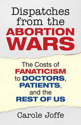 Dispatches From The Abortion Wars by Carole Joffe image