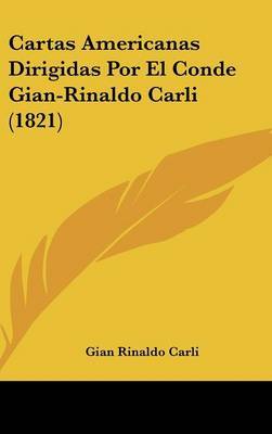 Cartas Americanas Dirigidas Por El Conde Gian-Rinaldo Carli (1821) on Hardback by Gian Rinaldo Carli