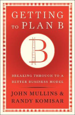 Getting to Plan B on Hardback by Randy Komisar