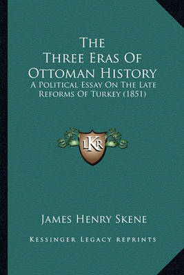The Three Eras of Ottoman History: A Political Essay on the Late Reforms of Turkey (1851) by James Skene image