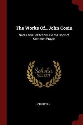 The Works Of...John Cosin by John Cosin image
