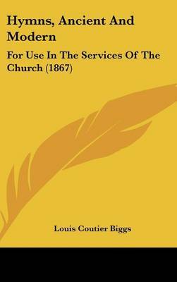 Hymns, Ancient And Modern: For Use In The Services Of The Church (1867) on Hardback