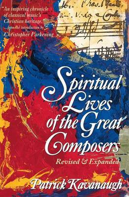 The Spiritual Lives of the Great Composers by Patrick Kavanaugh image