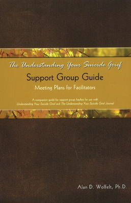 The Understanding Your Suicide Grief Support Group Guide by Alan D Wolfelt image
