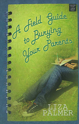 A Field Guide to Burying Your Parents by Liza Palmer image