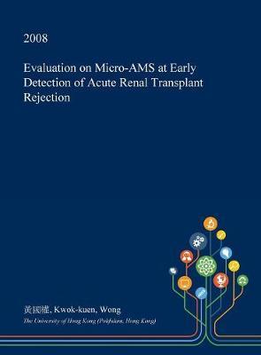 Evaluation on Micro-Ams at Early Detection of Acute Renal Transplant Rejection on Hardback by Kwok-Kuen Wong