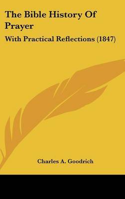 The Bible History Of Prayer: With Practical Reflections (1847) by Charles A Goodrich image