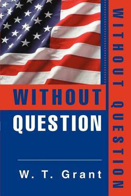 Without Question by W. T. Grant