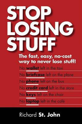 Stop Losing Stuff: The Fast, Easy, No-Cost Way to Never Lose Stuff! by Richard St John image