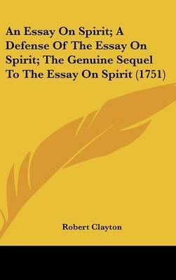 An Essay on Spirit; A Defense of the Essay on Spirit; The Genuine Sequel to the Essay on Spirit (1751) by Robert Clayton, Sir image