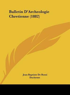 Bulletin D'Archeologie Chretienne (1882) by Jean Baptiste De Rossi image