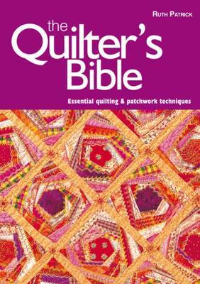 The Quilter's Bible: Essential Quilting and Patchwork Techniques by Ruth Patrick image