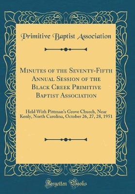 Minutes of the Seventy-Fifth Annual Session of the Black Creek Primitive Baptist Association by Primitive Baptist Association image