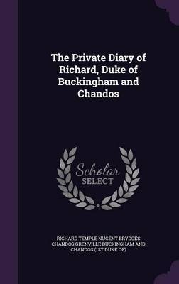 The Private Diary of Richard, Duke of Buckingham and Chandos on Hardback