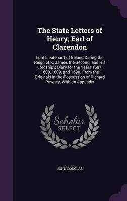 The State Letters of Henry, Earl of Clarendon by John Douglas image