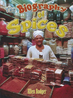 The Biography of Spices by Ellen Rodger image