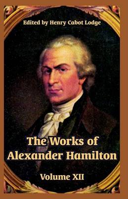 The Works of Alexander Hamilton: Volume XII image