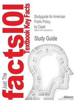 Studyguide for American Public Policy by Cayer, ISBN 9780534603366 by Cram101 Textbook Reviews