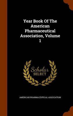 Year Book of the American Pharmaceutical Association, Volume 1 by American Pharmaceutical Association image