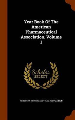 Year Book of the American Pharmaceutical Association, Volume 1 image