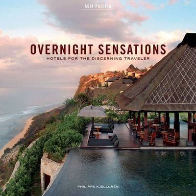 Overnight Sensations: Asia Pacific: Hotels for the Discerning Traveler on Hardback by Phillipe Kjellgren