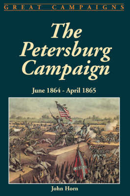 The Petersburg Campaign by John Horn