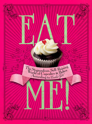 Eat Me!: The Stupendous, Self-raising World of Cupcakes and Bakes According to Cookie Girl by Xanthe Milton image