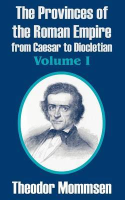 The Provinces of the Roman Empire from Caesar to Diocletian, Volume I by Theodore Mommsen image
