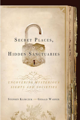 Secret Places, Hidden Sanctuaries: Uncovering Mysterious Sights, Symbols, and Societies by Stephen Klimczuk image