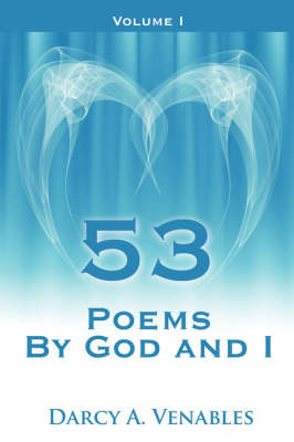 53 Poems by God and I: Volume I by Darcy A. Venables image