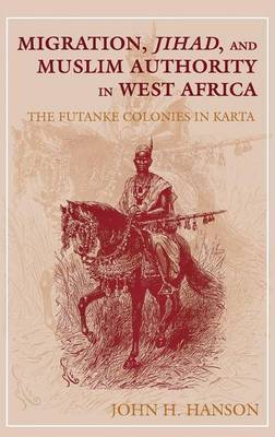 Migration, Jihad, and Muslim Authority in West Africa by John H. Hanson image