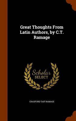 Great Thoughts from Latin Authors, by C.T. Ramage on Hardback by Craufurd Tait Ramage