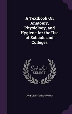 A Textbook on Anatomy, Physiology, and Hygiene for the Use of Schools and Colleges image