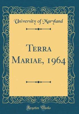 Terra Mariae, 1964 (Classic Reprint) by University Of Maryland image