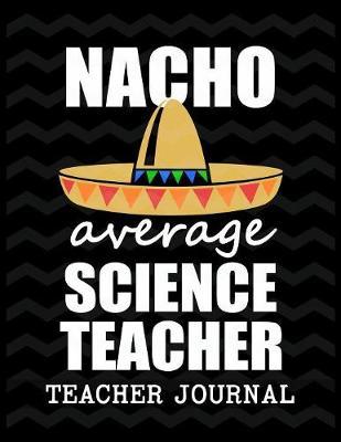 Nacho Average Science Teacher Teacher Journal by Christina Romero image