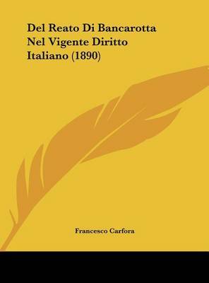 del Reato Di Bancarotta Nel Vigente Diritto Italiano (1890) by Francesco Carfora image