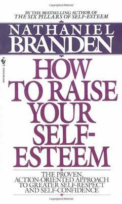 How To Raise Your Self Esteem by Nathaniel Branden image