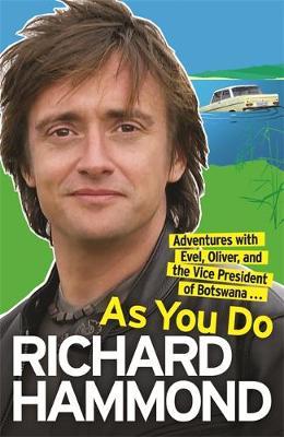 As You Do: Adventures with Evel, Oliver and the Vice-President of Botswana by Richard Hammond image