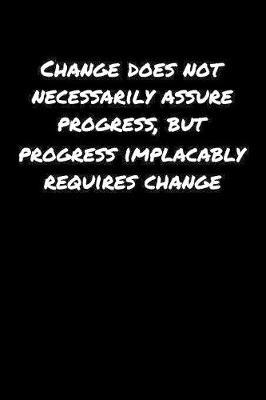 Change Does Not Necessarily Assure Progress But Progress Implacably Requires Change by Standard Booklets image