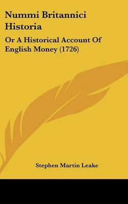 Nummi Britannici Historia: Or A Historical Account Of English Money (1726) by Stephen Martin Leake image